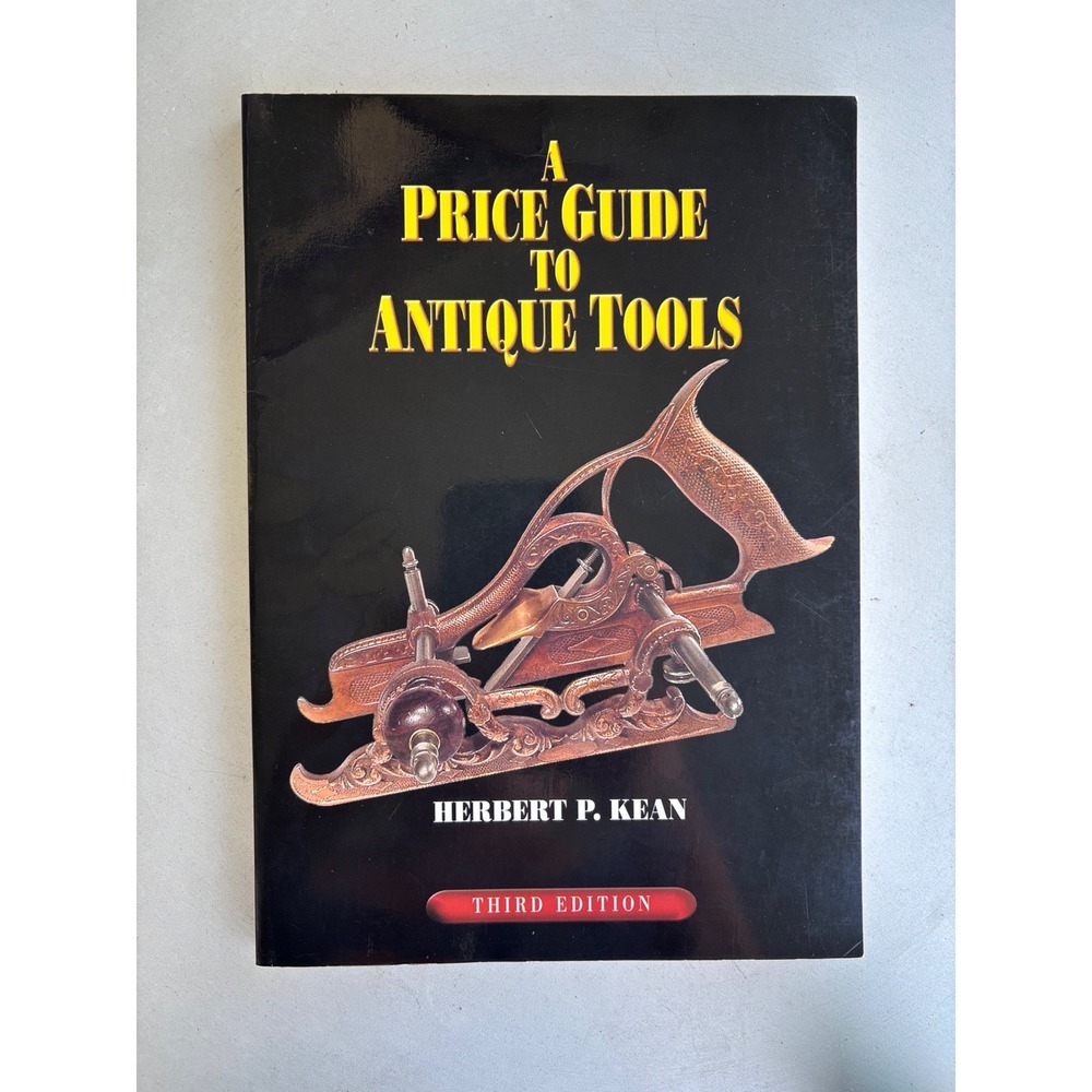 A Price Guide to Antique Tools Herbert P Kean 3rd Edition Paperback 2001 ISBN
